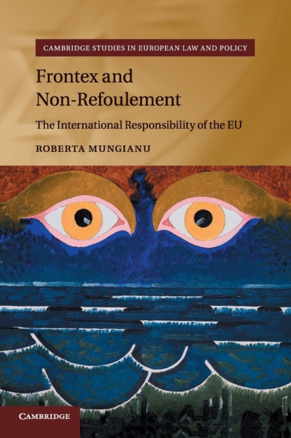 Frontex and Non-Refoulement : The International Responsibility of the EU, Paperback / softback Book
