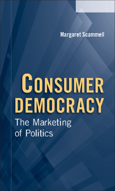 Consumer Democracy : The Marketing of Politics, PDF eBook