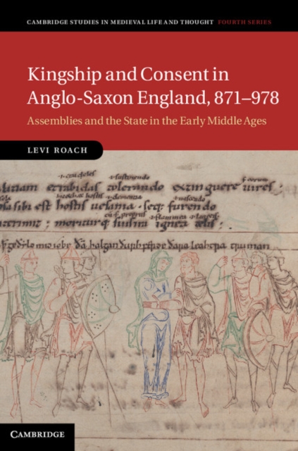 Kingship and Consent in Anglo-Saxon England, 871-978 : Assemblies and the State in the Early Middle Ages, PDF eBook