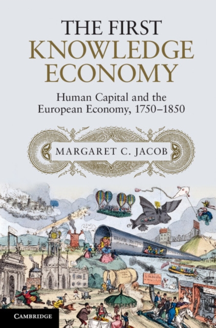 The First Knowledge Economy : Human Capital and the European Economy, 1750–1850, PDF eBook