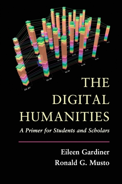 The Digital Humanities : A Primer for Students and Scholars, Paperback / softback Book