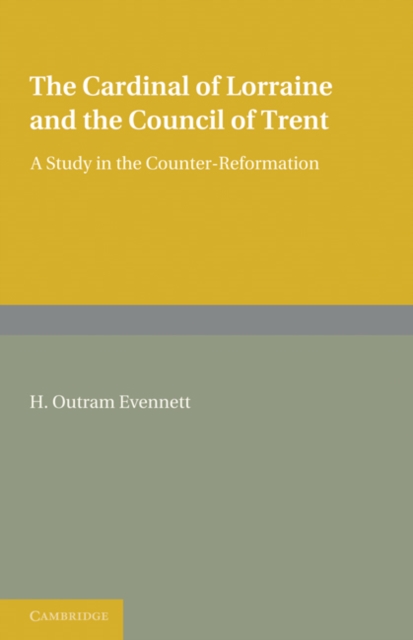 The Cardinal of Lorraine and the Council of Trent : A Study in the Counter-Reformation, Paperback / softback Book