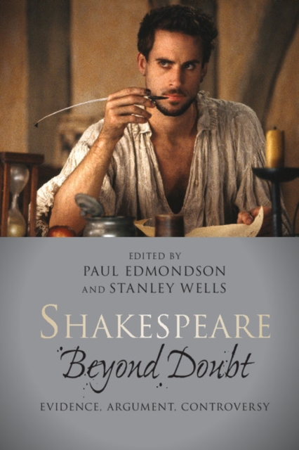Shakespeare beyond Doubt : Evidence, Argument, Controversy, Paperback / softback Book