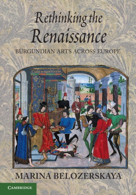 Rethinking the Renaissance : Burgundian Arts across Europe, Paperback / softback Book