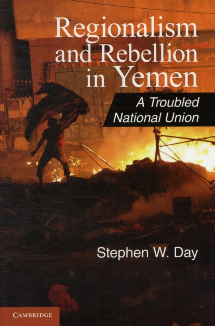 Regionalism and Rebellion in Yemen : A Troubled National Union, Paperback / softback Book