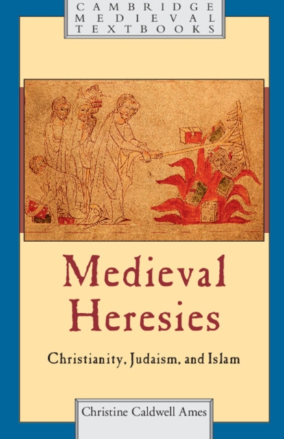 Medieval Heresies : Christianity, Judaism, and Islam, Paperback / softback Book