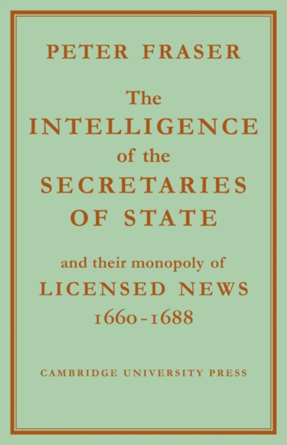 The Intelligence of the Secretaries of State : And their Monopoly of Licensed News, Paperback / softback Book