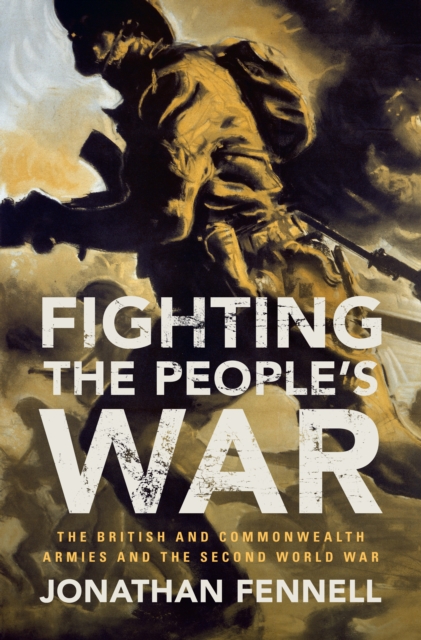 Fighting the People's War : The British and Commonwealth Armies and the Second World War, Paperback / softback Book