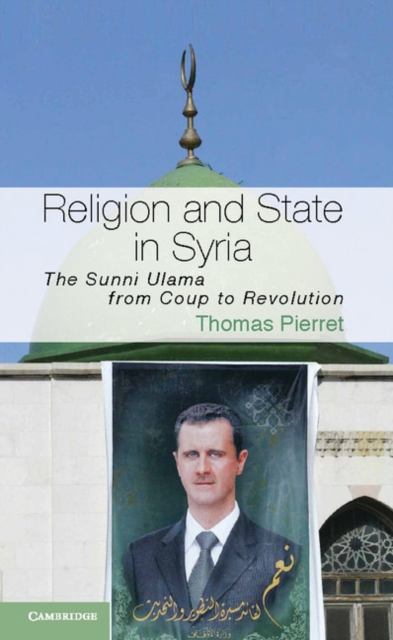 Religion and State in Syria : The Sunni Ulama from Coup to Revolution, Paperback / softback Book
