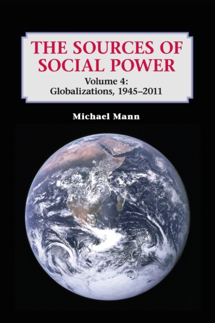 The Sources of Social Power: Volume 4, Globalizations, 1945-2011, Paperback / softback Book