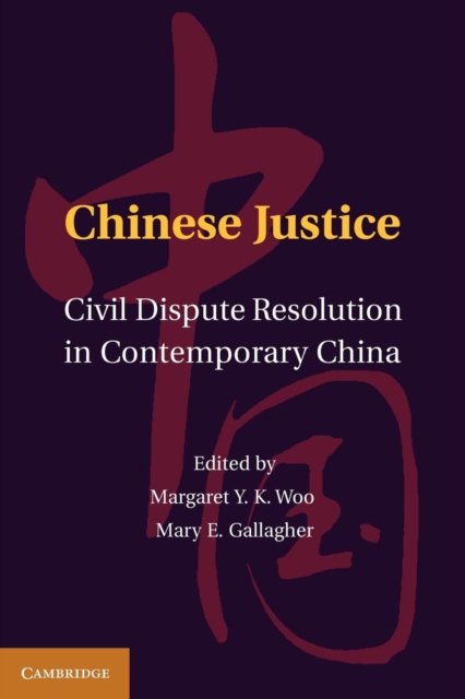 Chinese Justice : Civil Dispute Resolution in Contemporary China, Paperback / softback Book
