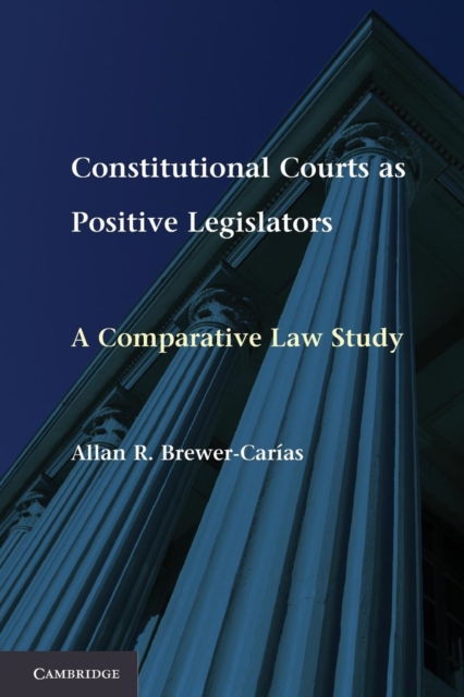 Constitutional Courts as Positive Legislators : A Comparative Law Study, Paperback / softback Book