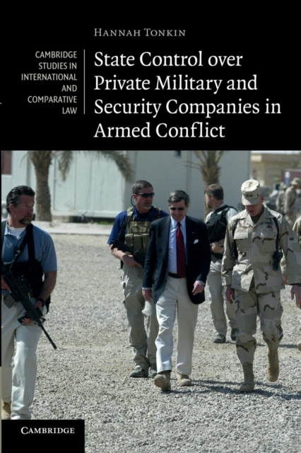State Control over Private Military and Security Companies in Armed Conflict, Paperback / softback Book
