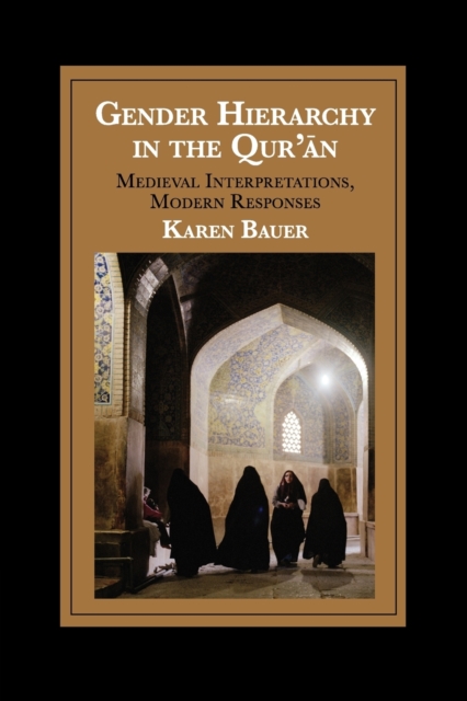 Gender Hierarchy in the Qur'an : Medieval Interpretations, Modern Responses, Paperback / softback Book