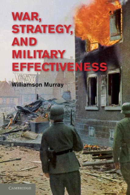 War, Strategy, and Military Effectiveness, Paperback / softback Book