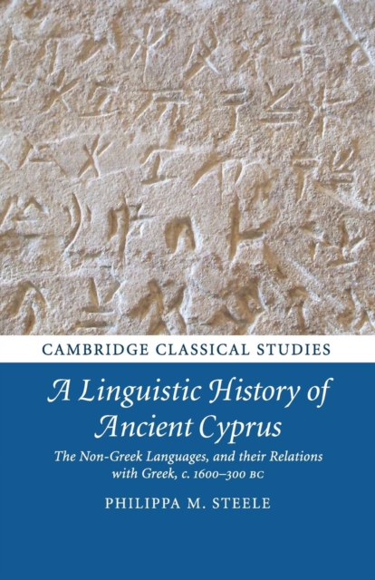 A Linguistic History of Ancient Cyprus : The Non-Greek Languages, and their Relations with Greek, c.1600-300 BC, Paperback / softback Book