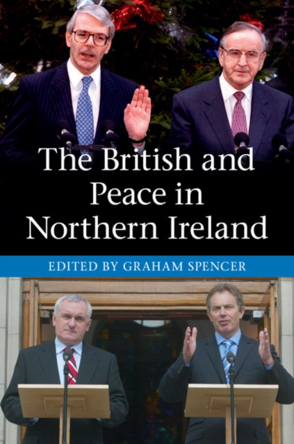 The British and Peace in Northern Ireland : The Process and Practice of Reaching Agreement, Paperback / softback Book