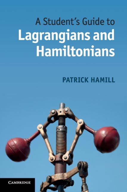 A Student's Guide to Lagrangians and Hamiltonians, Paperback / softback Book