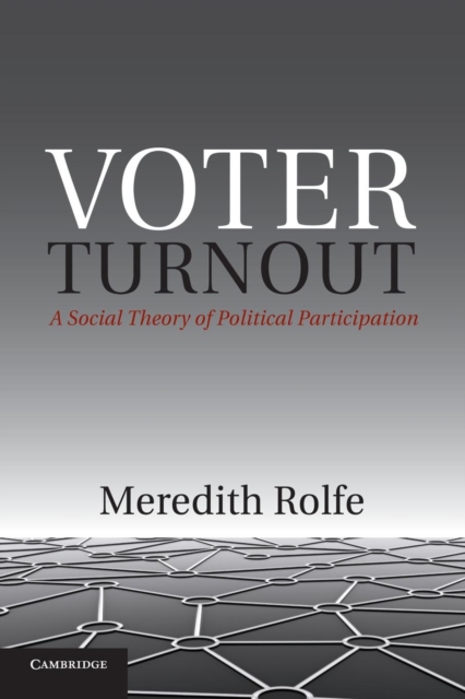 Voter Turnout : A Social Theory of Political Participation, Paperback / softback Book