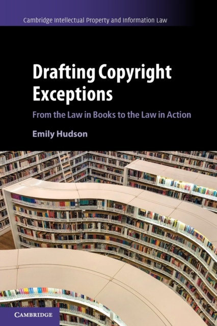 Drafting Copyright Exceptions : From the Law in Books to the Law in Action, Paperback / softback Book