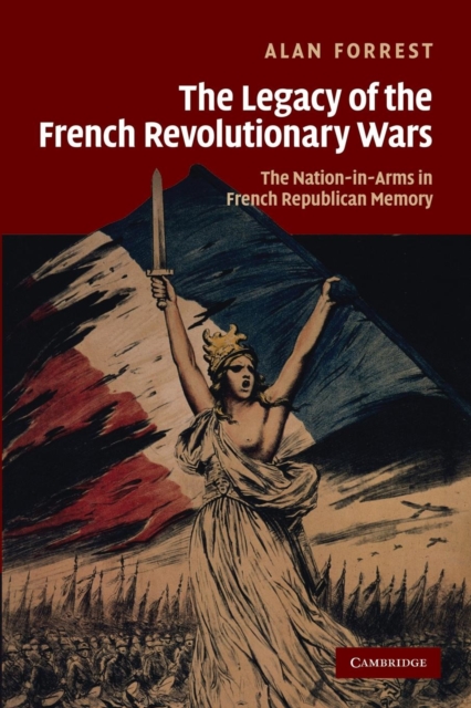 The Legacy of the French Revolutionary Wars : The Nation-in-Arms in French Republican Memory, Paperback / softback Book