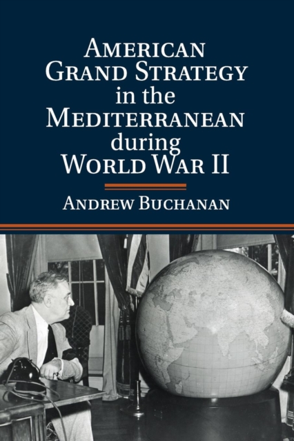 American Grand Strategy in the Mediterranean during World War II, Paperback / softback Book