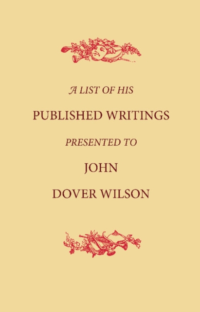 A List of His Published Writings Presented to John Dover Wilson on his Eightieth Birthday, Paperback / softback Book