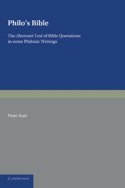 Philo's Bible : The Aberrant Text of Bible Quotations in Some Philonic Writings, Paperback / softback Book