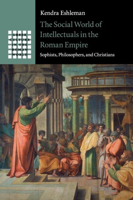 The Social World of Intellectuals in the Roman Empire : Sophists, Philosophers, and Christians, Paperback / softback Book