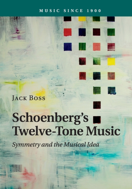 Schoenberg's Twelve-Tone Music : Symmetry and the Musical Idea, Paperback / softback Book