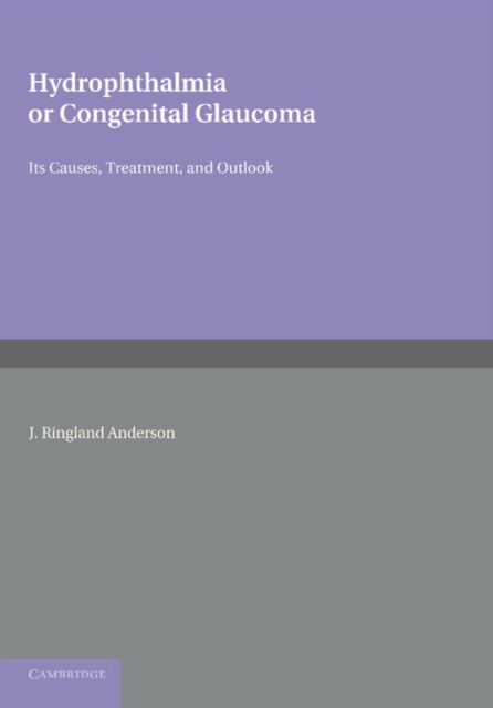 Hydrophthalmia or Congenital Glaucoma : Its Causes, Treatment, and Outlook, Paperback / softback Book
