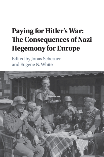 Paying for Hitler's War : The Consequences of Nazi Hegemony for Europe, Paperback / softback Book