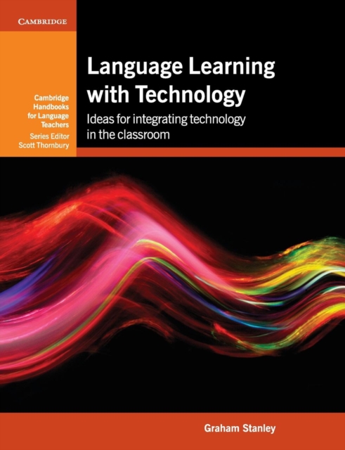 Language Learning with Technology : Ideas for Integrating Technology in the Classroom, Paperback / softback Book