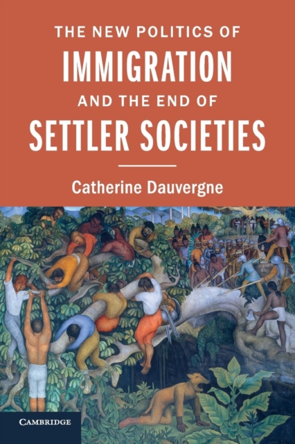 The New Politics of Immigration and the End of Settler Societies, Paperback / softback Book