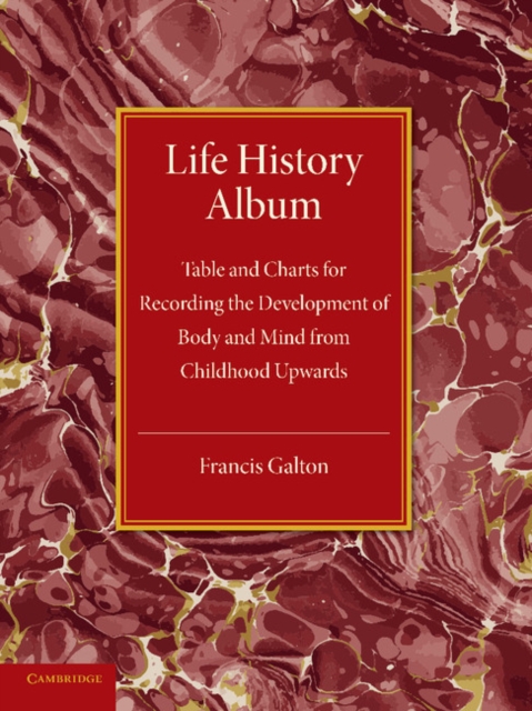 Life History Album : Table and Charts for Recording the Development of Body and Mind from Childhood Upwards, with Introductory Remarks, Paperback / softback Book