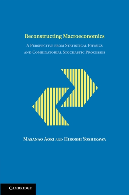 Reconstructing Macroeconomics : A Perspective from Statistical Physics and Combinatorial Stochastic Processes, Paperback / softback Book