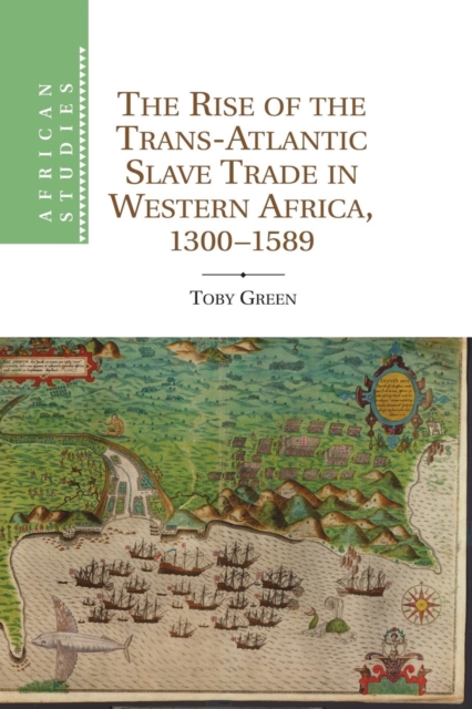 The Rise of the Trans-Atlantic Slave Trade in Western Africa, 1300-1589, Paperback / softback Book
