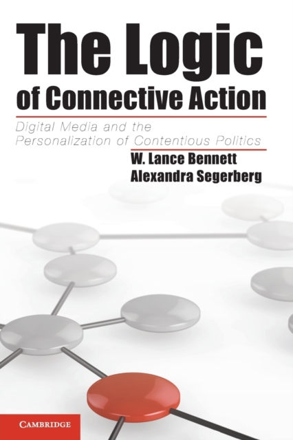 The Logic of Connective Action : Digital Media and the Personalization of Contentious Politics, Paperback / softback Book