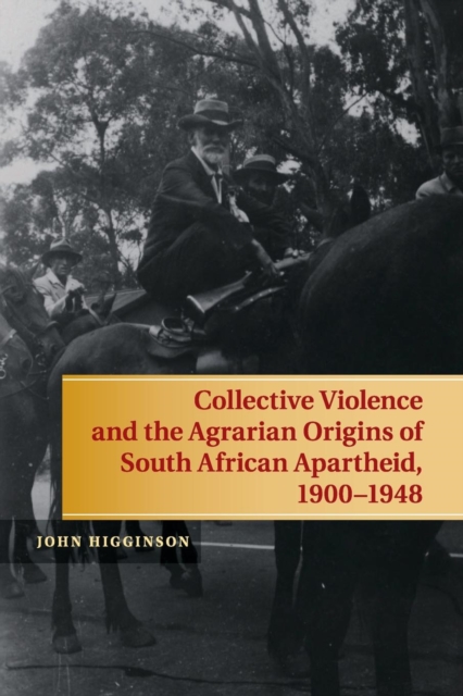 Collective Violence and the Agrarian Origins of South African Apartheid, 1900-1948, Paperback / softback Book