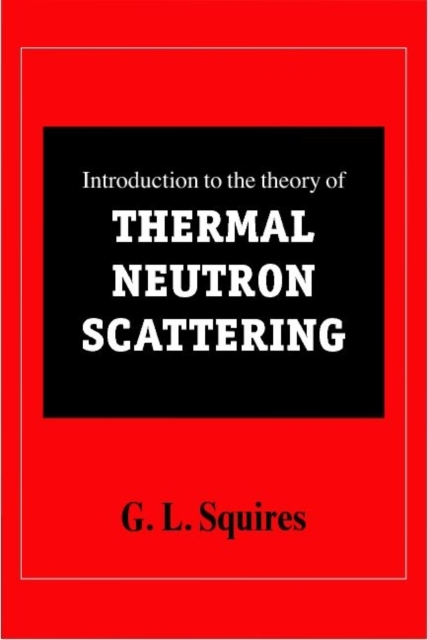 Introduction to the Theory of Thermal Neutron Scattering, Paperback / softback Book
