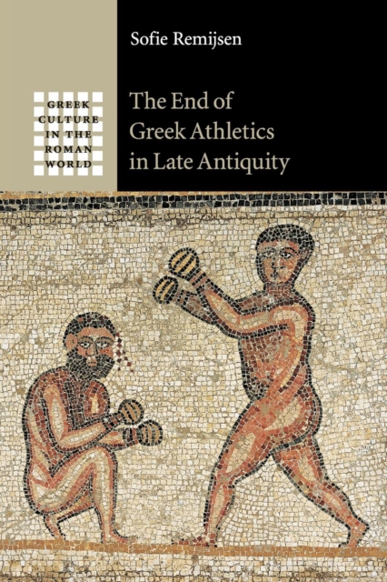 The End of Greek Athletics in Late Antiquity, Paperback / softback Book