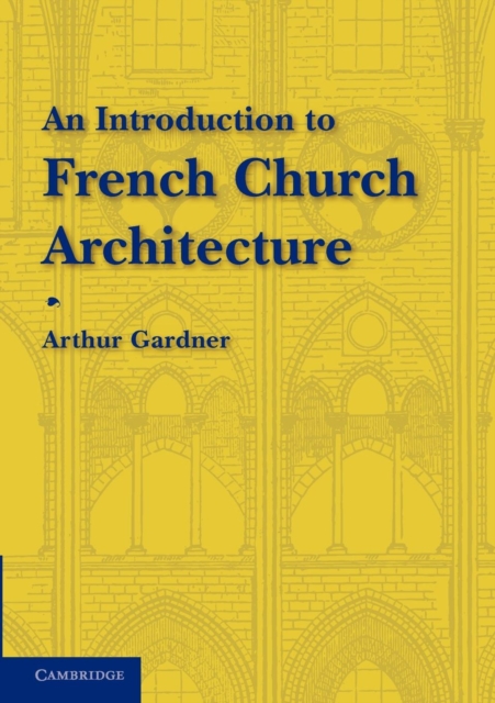 An Introduction to French Church Architecture, Paperback / softback Book