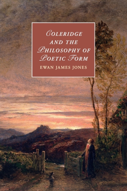 Coleridge and the Philosophy of Poetic Form, Paperback / softback Book