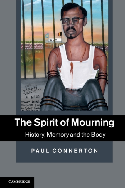 The Spirit of Mourning : History, Memory and the Body, Paperback / softback Book