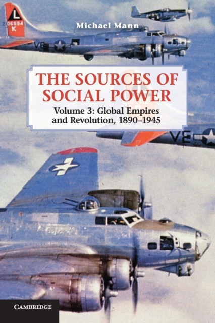 The Sources of Social Power: Volume 3, Global Empires and Revolution, 1890-1945, Paperback / softback Book