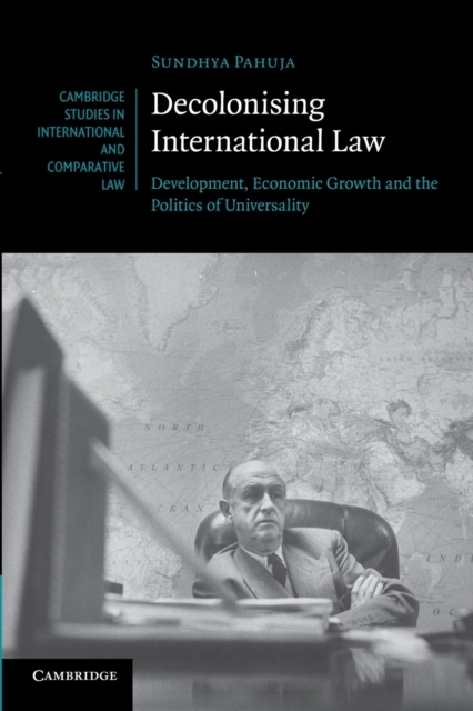 Decolonising International Law : Development, Economic Growth and the Politics of Universality, Paperback / softback Book