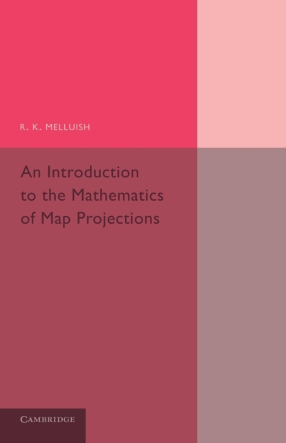 An Introduction to the Mathematics of Map Projections, Paperback / softback Book