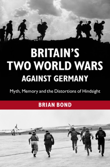 Britain's Two World Wars against Germany : Myth, Memory and the Distortions of Hindsight, Paperback / softback Book