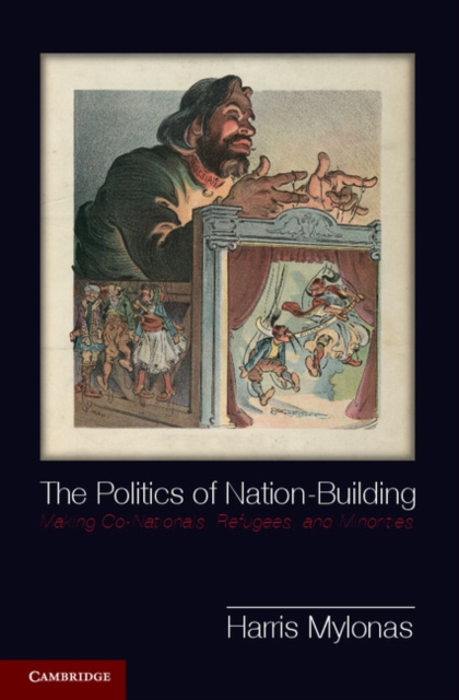 The Politics of Nation-Building : Making Co-Nationals, Refugees, and Minorities, Paperback / softback Book
