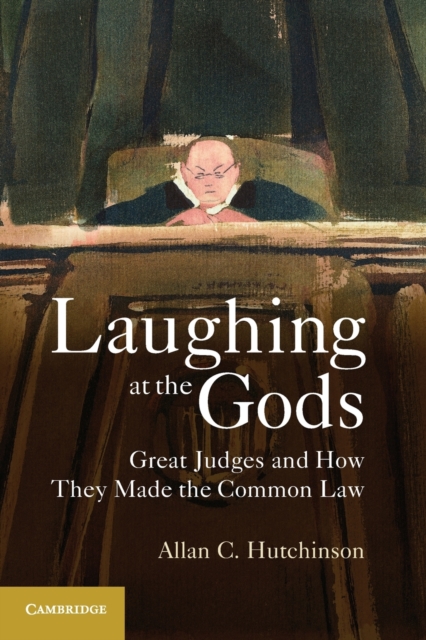 Laughing at the Gods : Great Judges and How They Made the Common Law, Paperback / softback Book